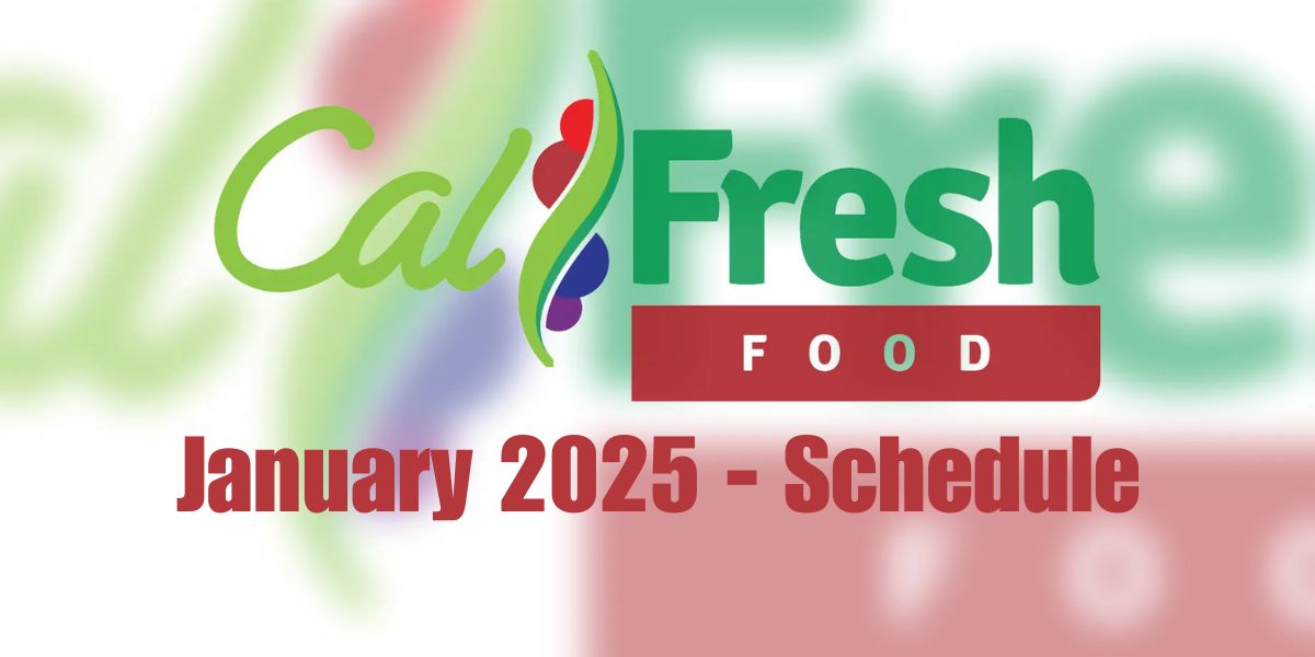 When Will Your CalFresh Benefits Arrive in January 2025 Check the Updated Schedule